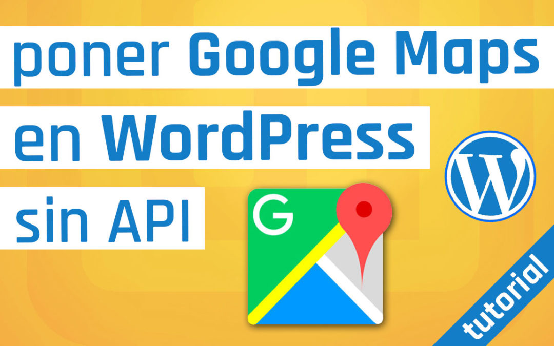 Poner Google Maps en WordPress sin API